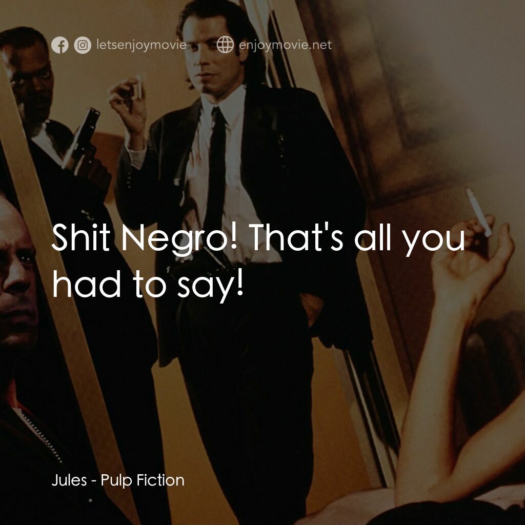 危險人物電影對白：Jules:  Shit Negro! That's all you had to say!