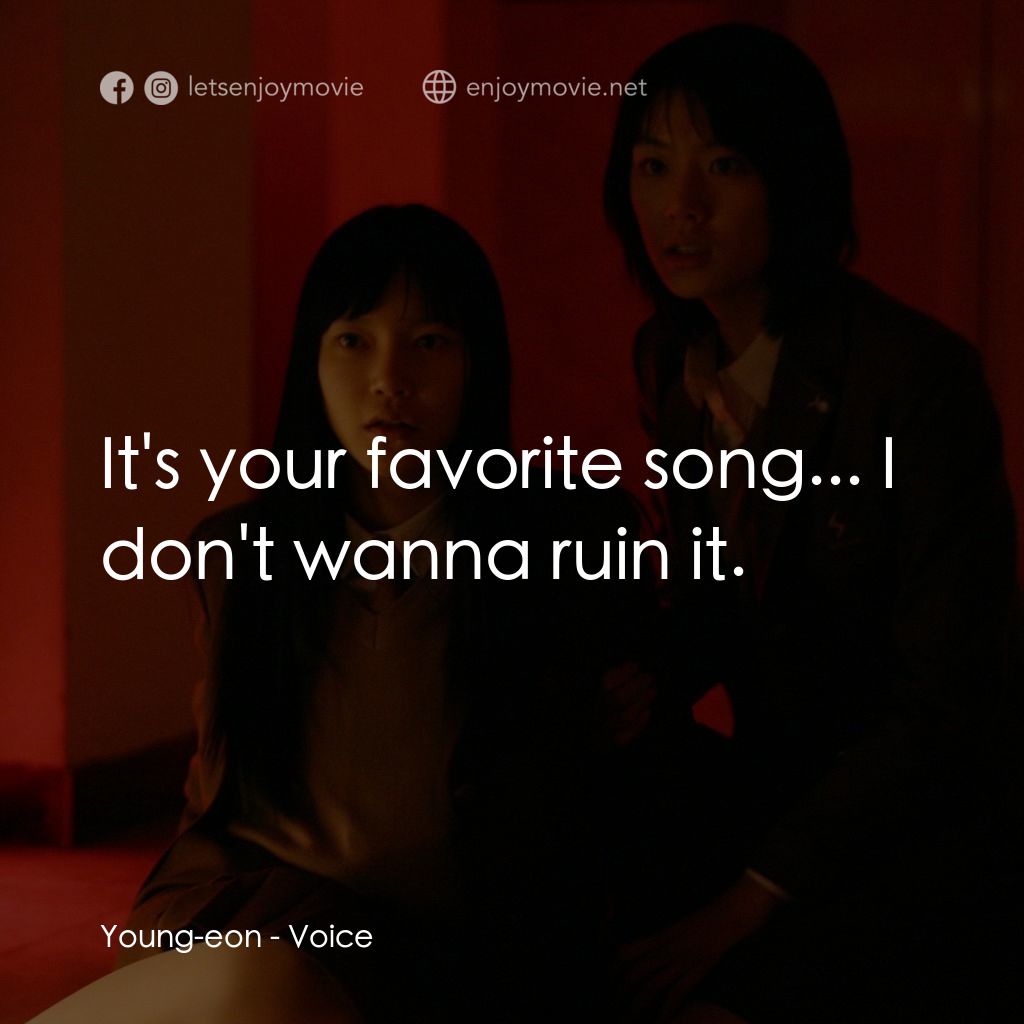 女高怪談4：陰聲電影對白：Young-eon: It's your favorite song... I don't wanna ruin it.