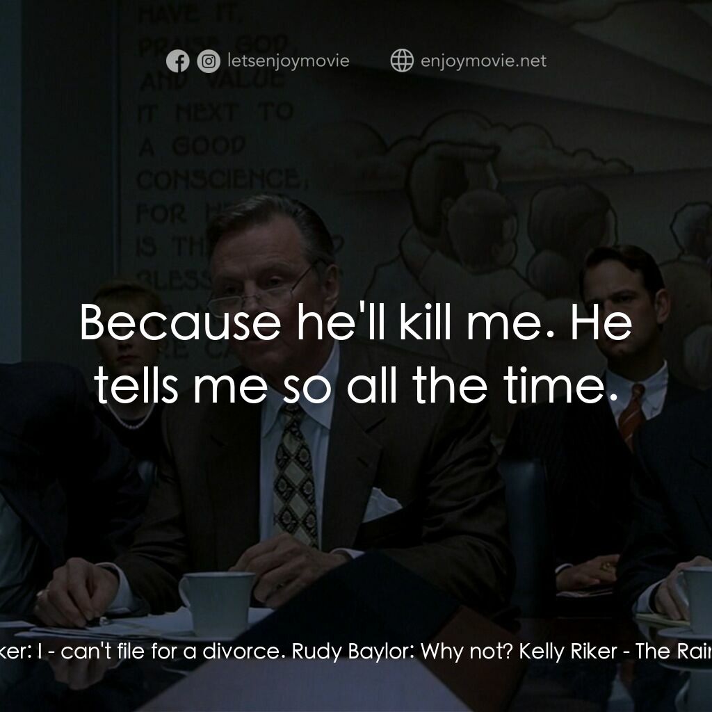 約翰葛里遜之造雨人電影對白：Kelly Riker:  I - can't file for a divorce. Rudy Baylor:  Why not? Kelly Riker:  