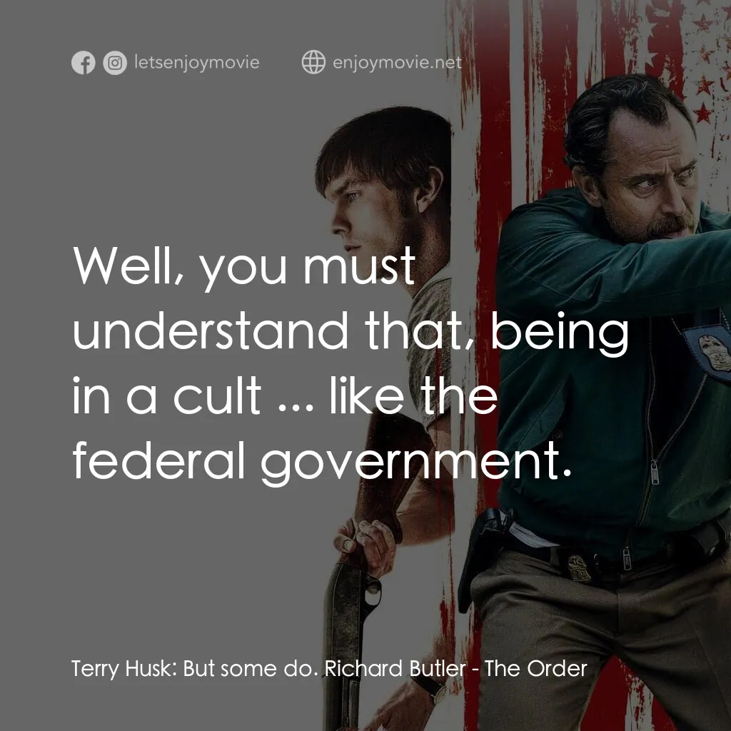 秩序經典對白：Terry Husk:  But some do. Richard Butler:  Well, you must understand that, being in a cult ... like t