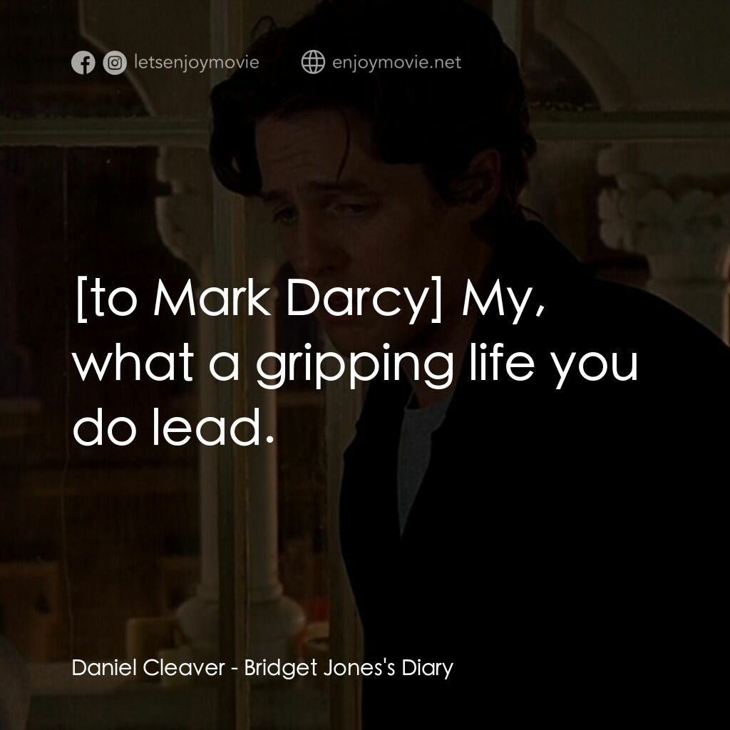 BJ 單身日記電影對白：Daniel Cleaver:  My, what a gripping life you do lead.