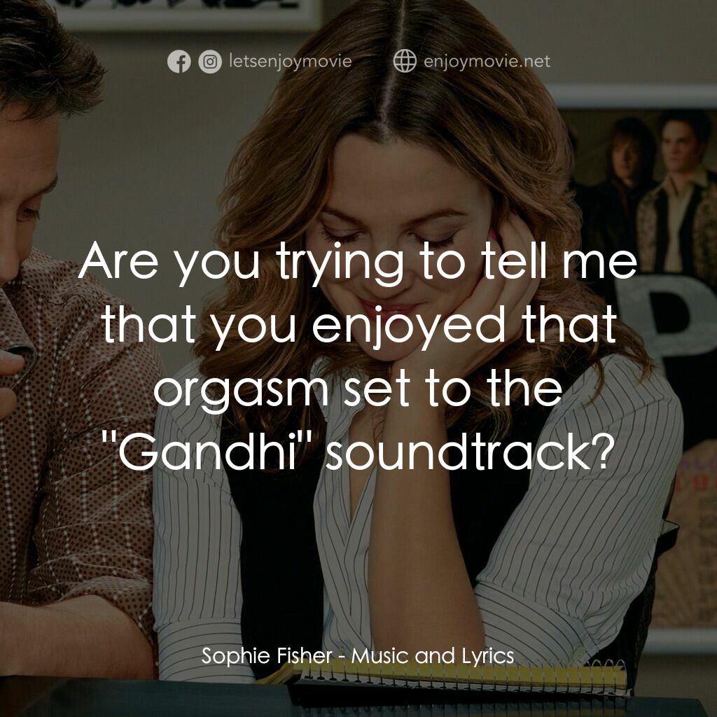 冧歌有情人電影對白：Sophie Fisher:  Are you trying to tell me that you enjoyed that orgasm set to the