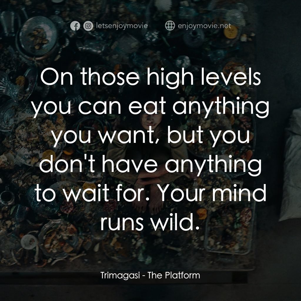 饑餓鬥室電影對白：Trimagasi: On those high levels you can eat anything you want, but you don't have