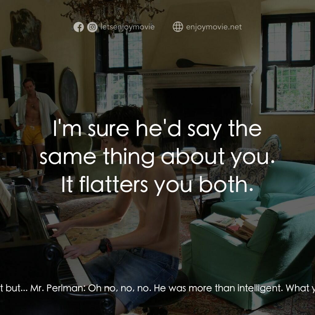 以你的名字呼喚我電影對白：Mr. Perlman:  You two had a nice friendship. Elio:  Yeah... Mr. Perlman:  You're 