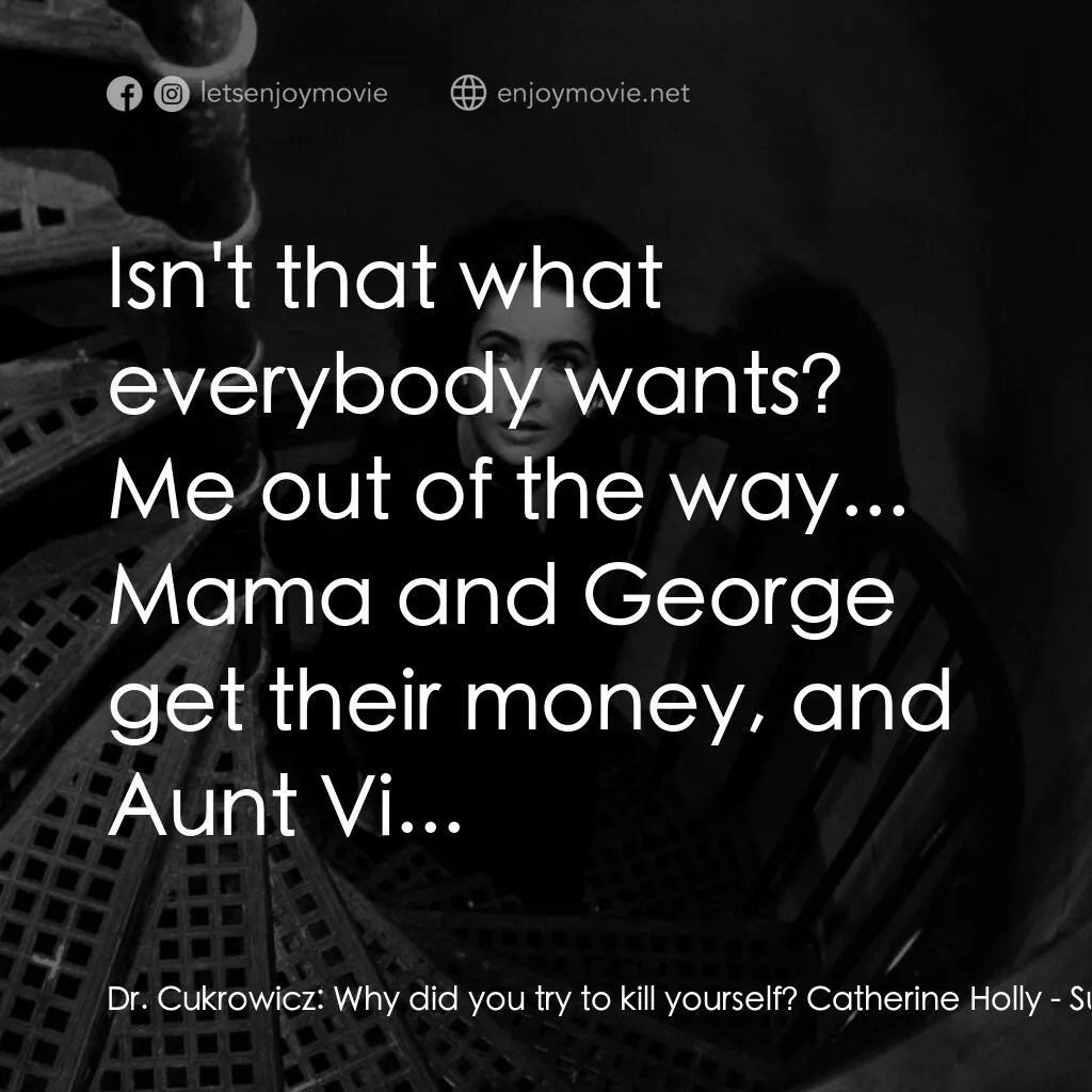 夏日痴魂電影對白：Dr. Cukrowicz:  Why did you try to kill yourself? Catherine Holly:  Isn't that wh