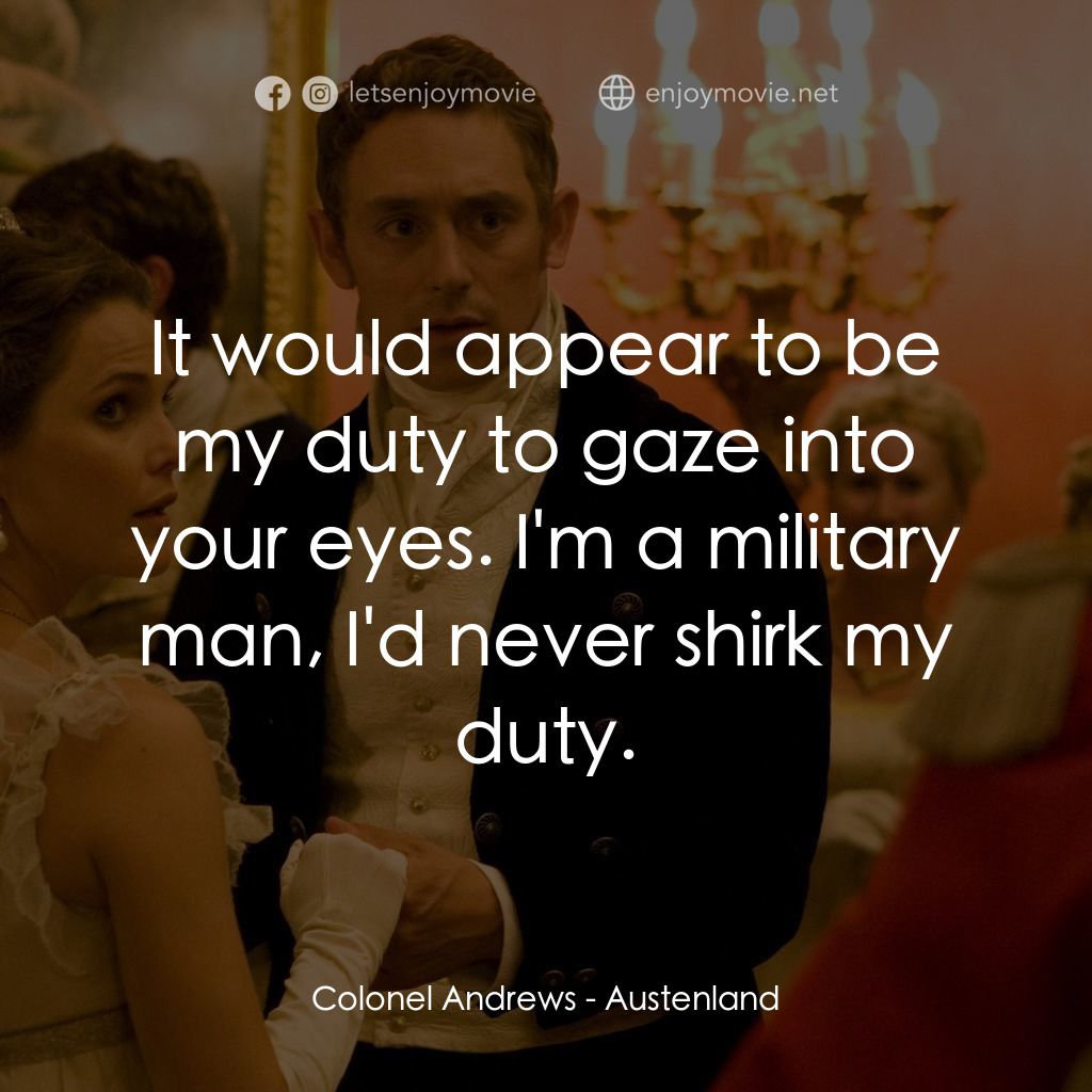 浪漫莊園電影對白：Colonel Andrews: It would appear to be my duty to gaze into your eyes. I'm a mili