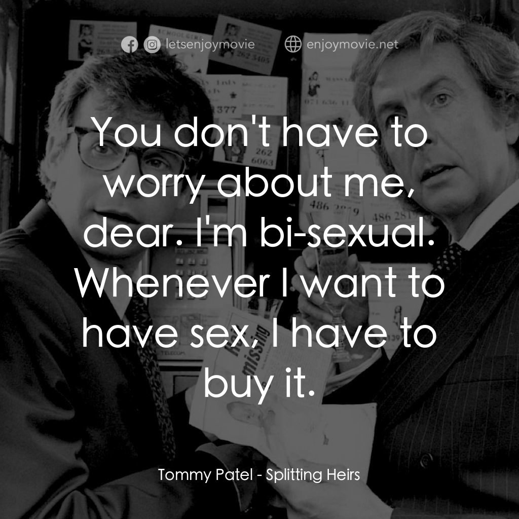 狼兄鼠弟經典對白：Tommy Patel: You don't have to worry about me, dear. I'm bi-sexual. Whenever I want to have s