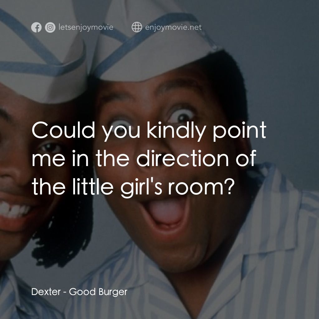 漢堡總動員電影對白：Dexter: Could you kindly point me in the direction of the little girl's room?