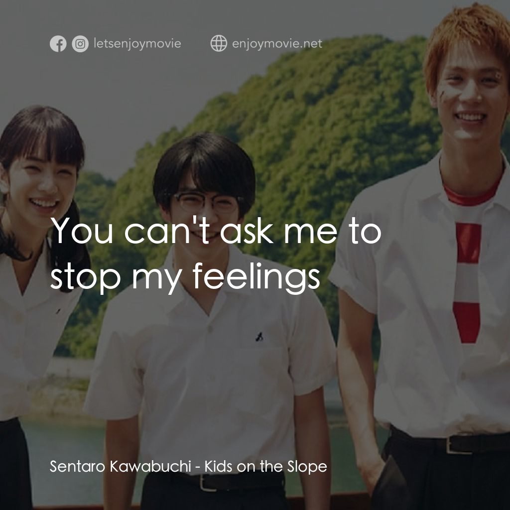 《坂道のアポロン》經典台詞：Sentaro Kawabuchi: You can't ask me to stop my ...