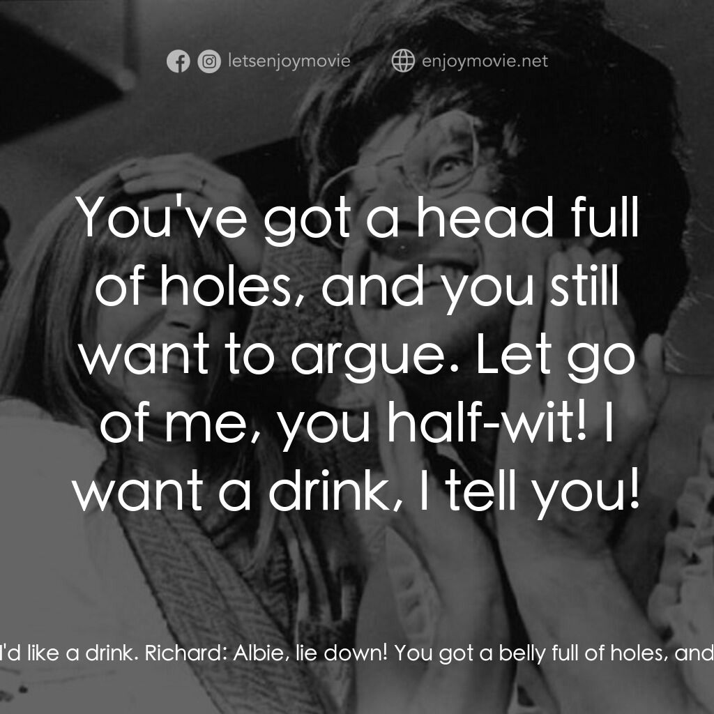 孤島驚魂電影對白：Albie:  There must be some booze in this dump. I'd like a drink. Richard:  Albie,