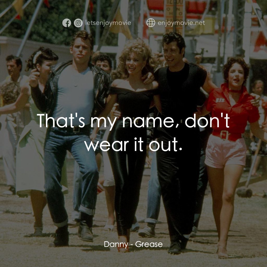 火爆浪子電影對白：Danny: That's my name, don't wear it out.