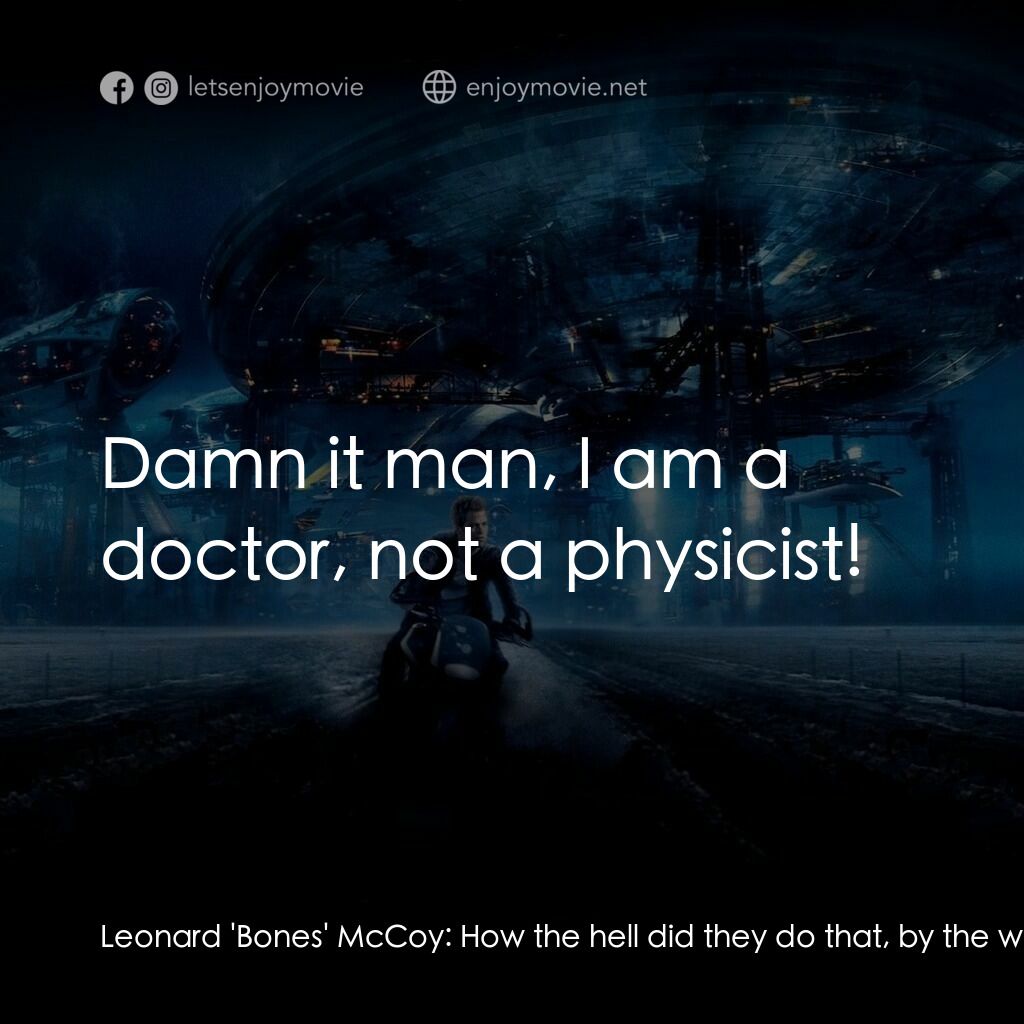 星際爭霸戰電影對白：Leonard 'Bones' McCoy:  How the hell did they do that, by the way? And where did 