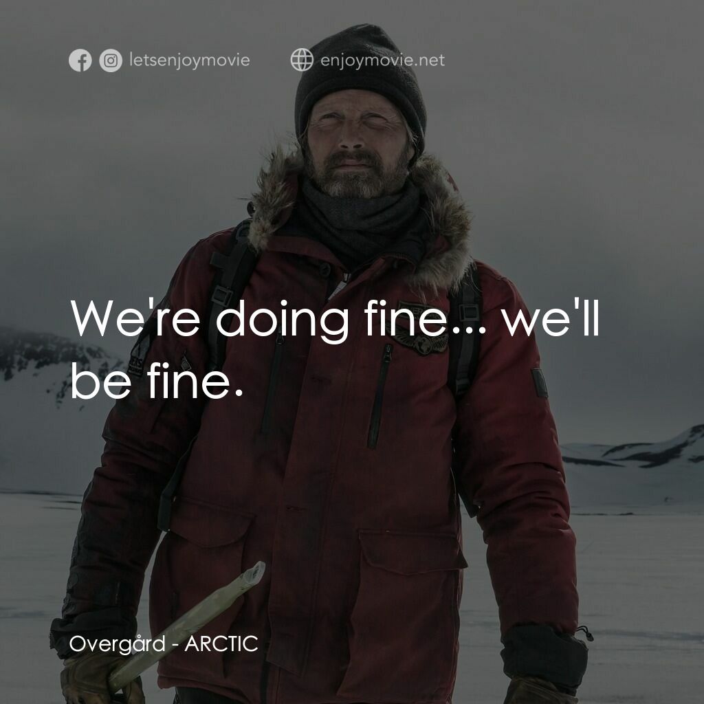 極北電影對白：Overgård:  We're doing fine... we'll be fine.