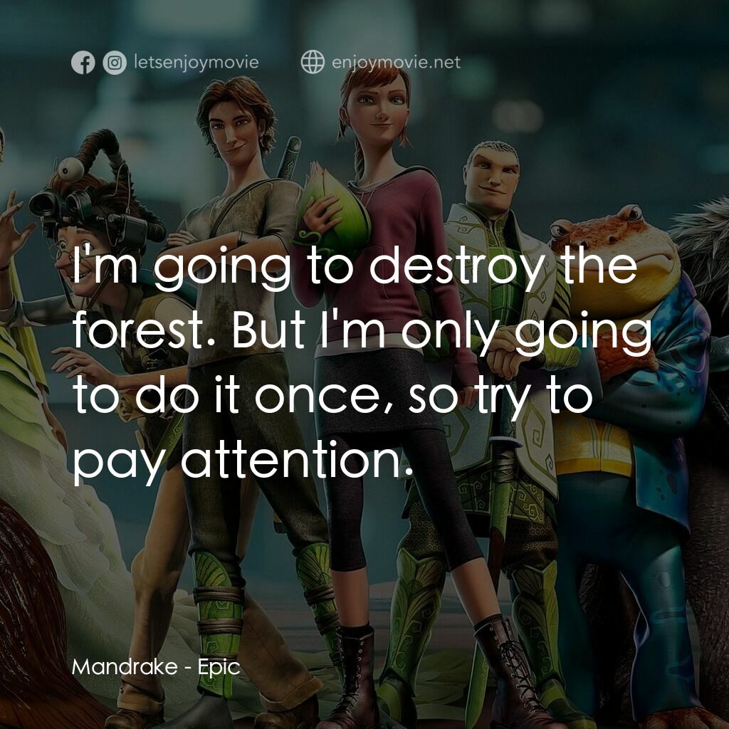 綠國奇兵電影對白：Mandrake:  I'm going to destroy the forest. But I'm only going to do it once, so 