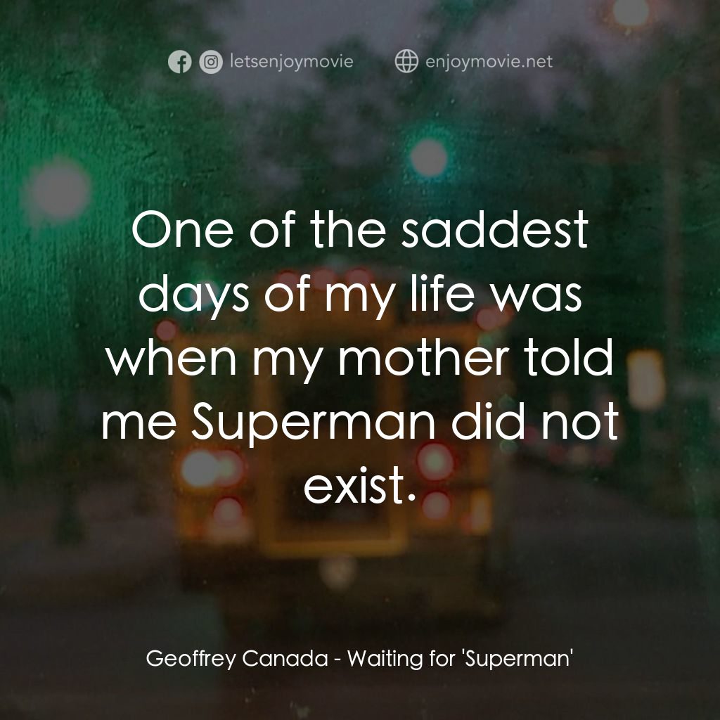 等待超人經典對白：Geoffrey Canada: One of the saddest days of my life was when my mother told me Superman did not exist