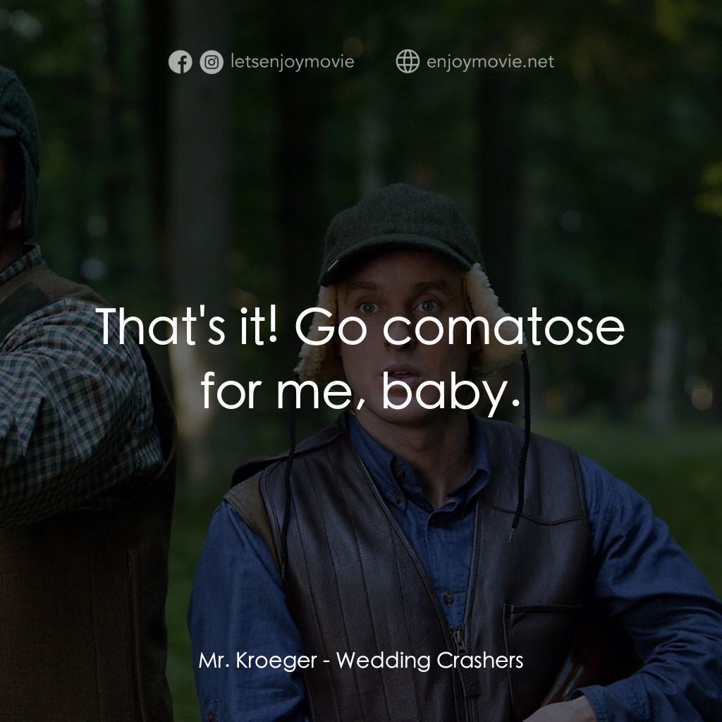 婚禮終結者電影對白：Mr. Kroeger: That's it! Go comatose for me, baby.