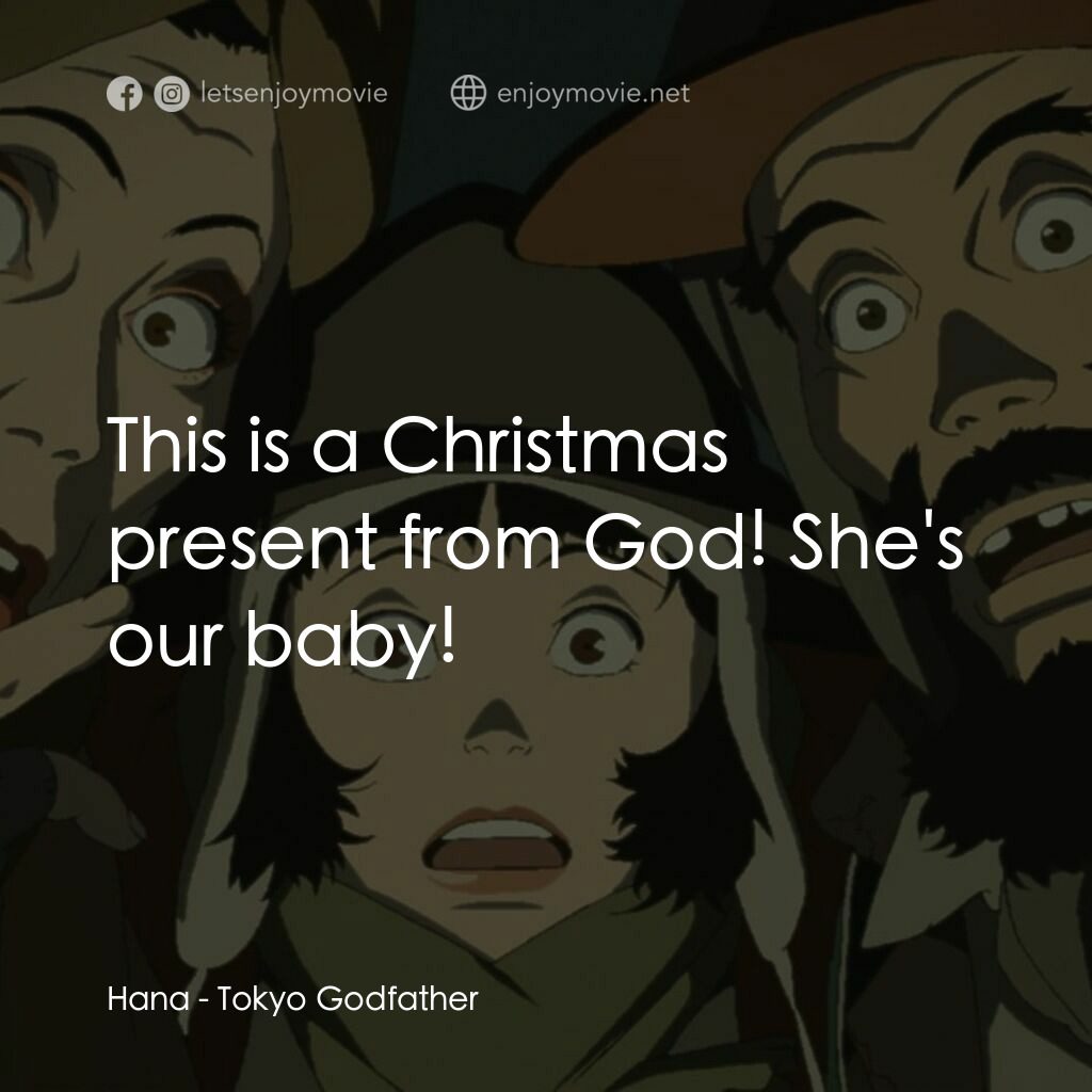 東京教父電影對白：Hana:  This is a Christmas present from God! She's our baby!
