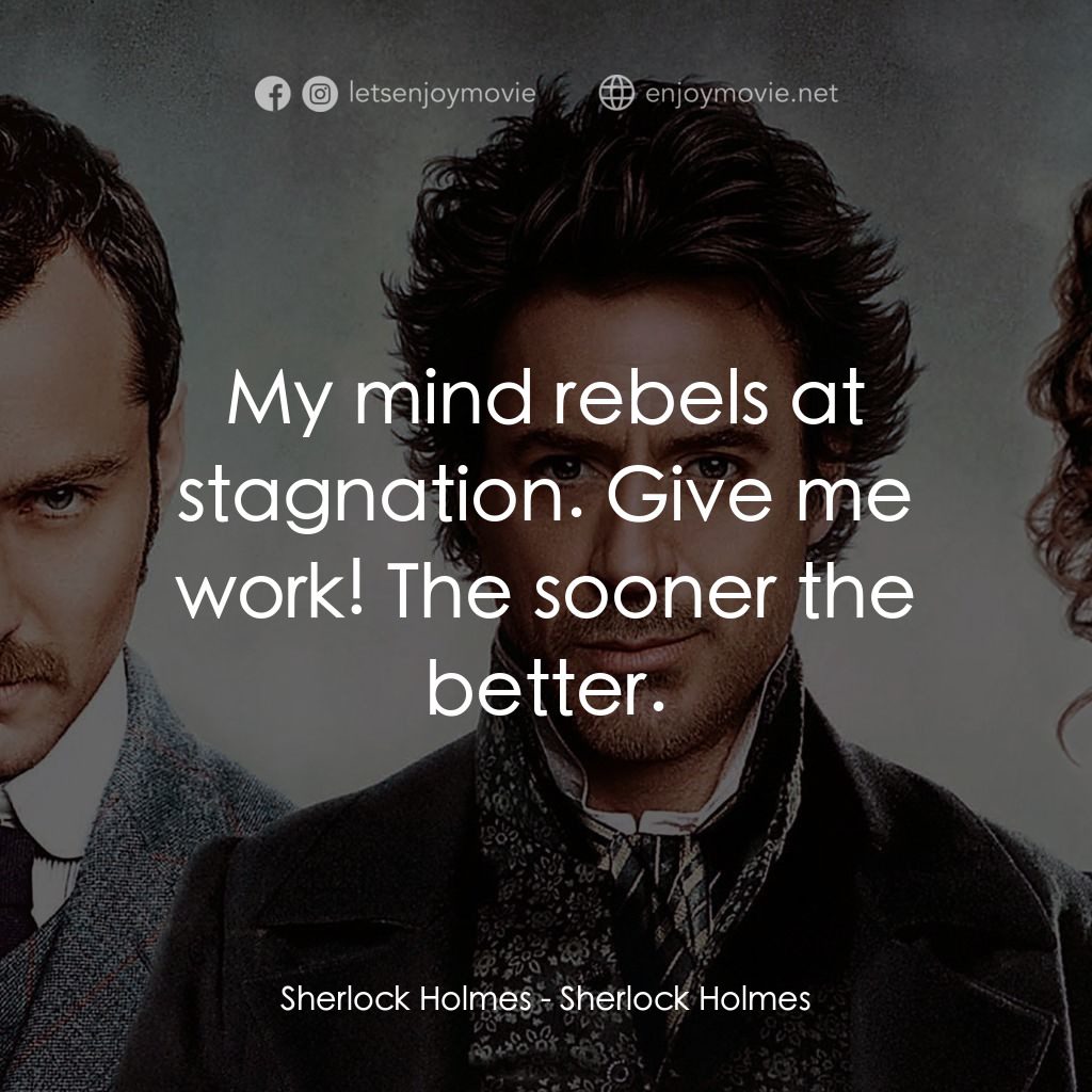 神探福爾摩斯電影對白：Sherlock Holmes: My mind rebels at stagnation. Give me work! The sooner the bette