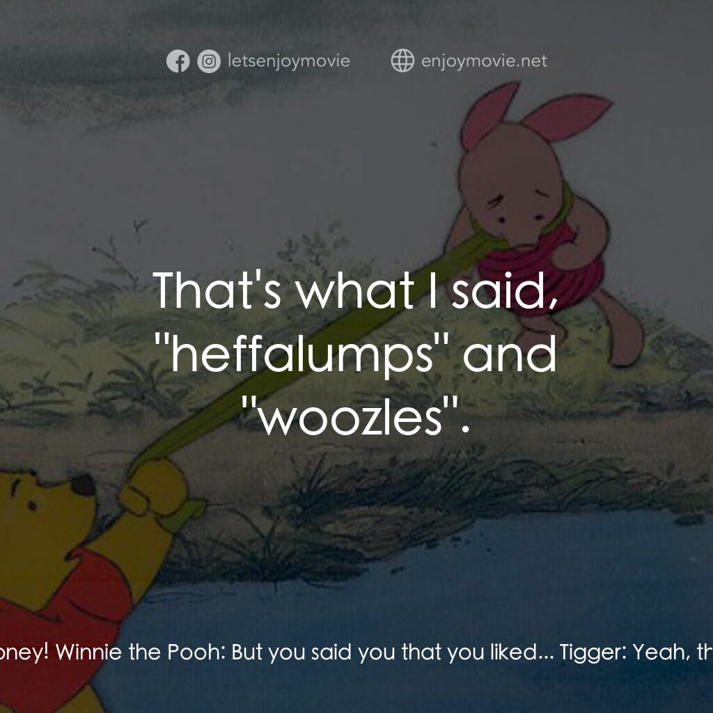 小熊維尼與大風吹電影對白：Tigger:  Honey! Oh, boy, honey! That's what tiggers like best! Winnie the Pooh:  