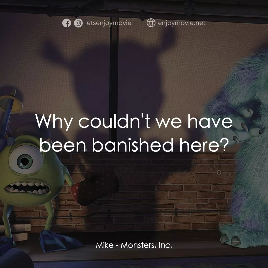 怪獸公司電影對白：Mike:  Why couldn't we have been banished here?