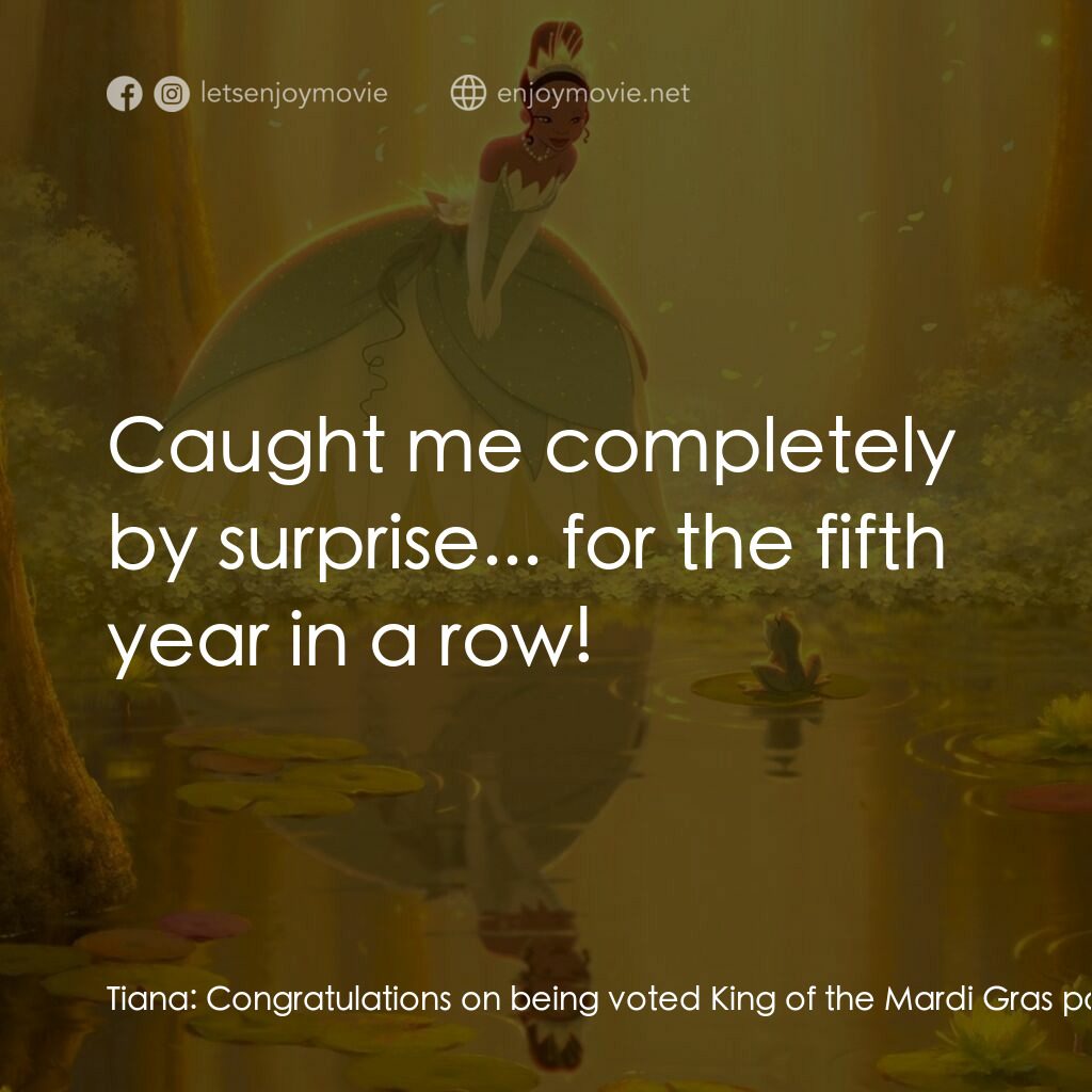 公主與青蛙電影對白：Tiana:  Congratulations on being voted King of the Mardi Gras parade. 'Big Daddy'