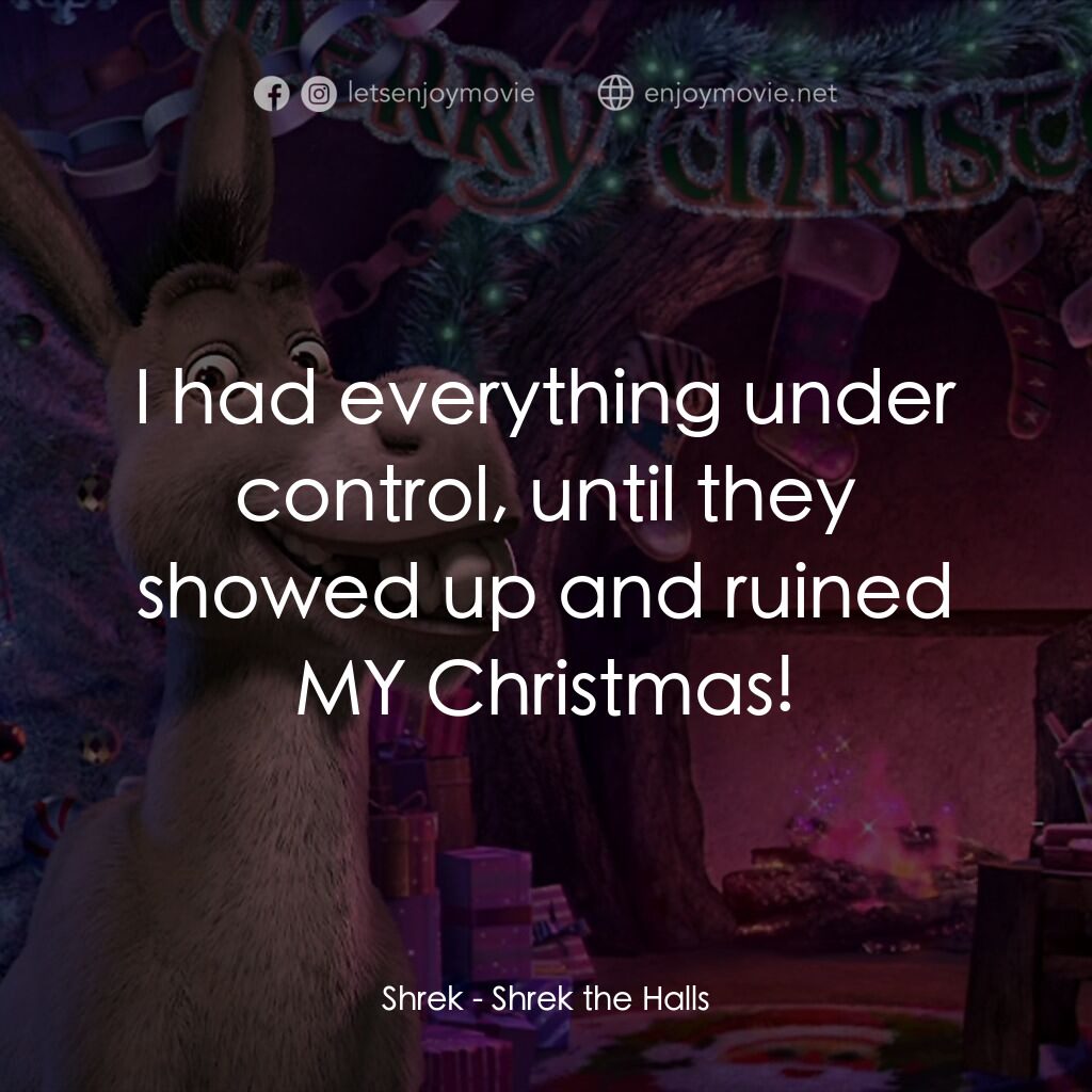 《史力加過聖誕》經典台詞：Shrek:  I had everything under control, until they ...