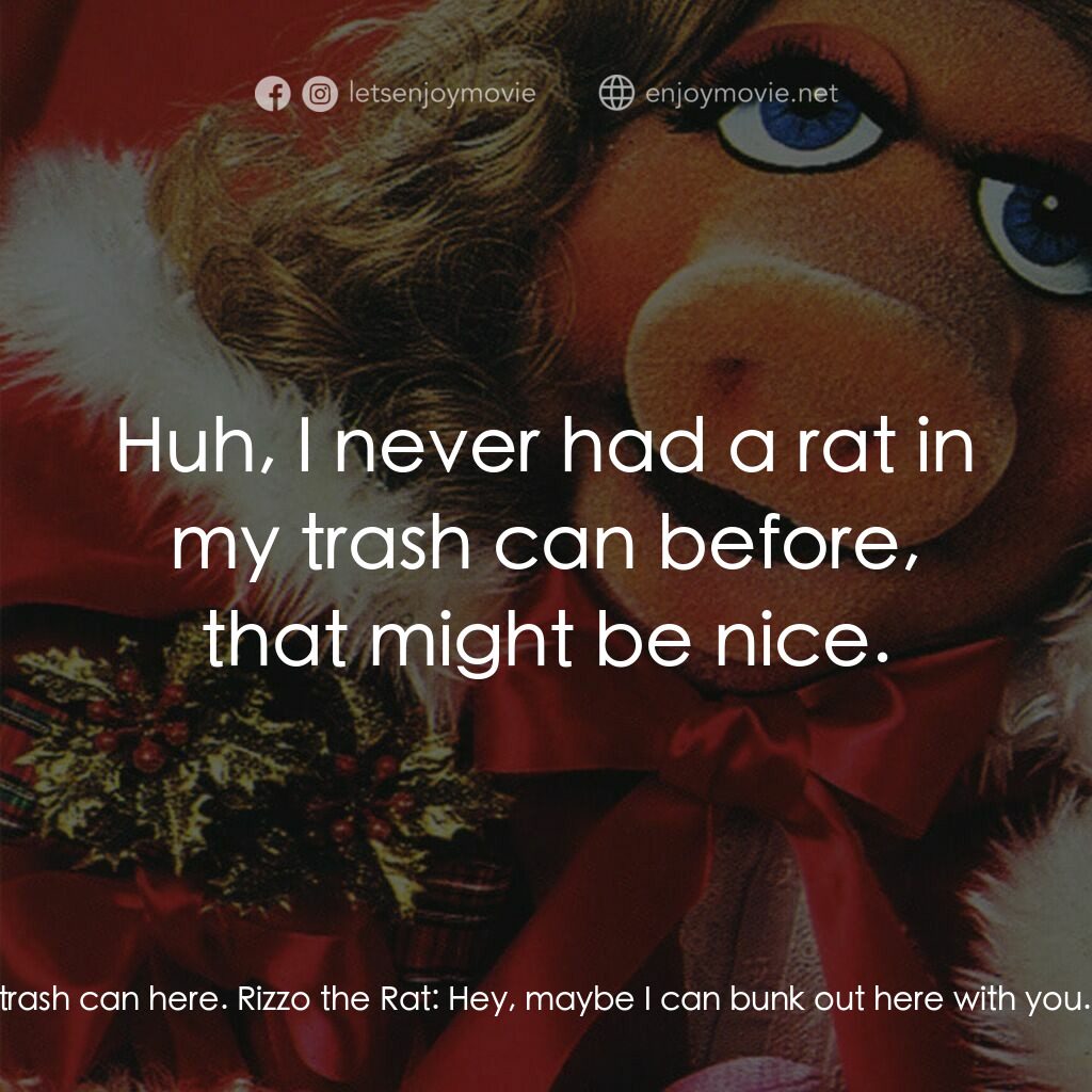 A Muppet Family Christmas電影對白：Oscar the Grouch:  I'll be nicely miserable in my trash can here. Rizzo the Rat: 