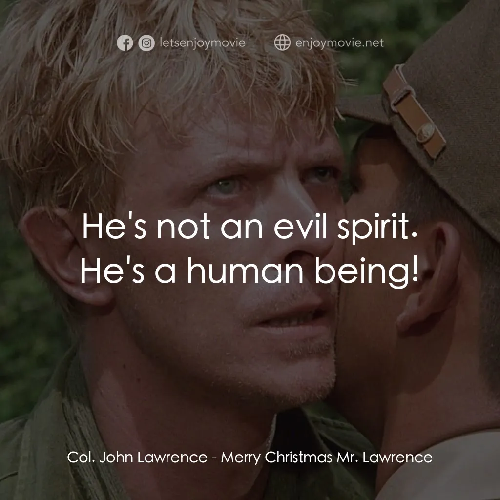 俘虜電影對白：Col. John Lawrence: He's not an evil spirit. He's a human being!
