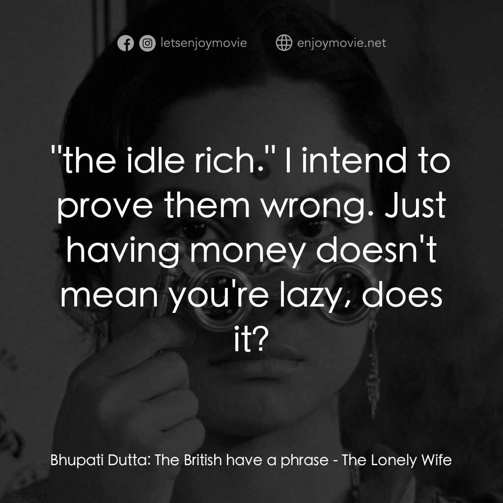 寂寞的妻子電影對白：Bhupati Dutta:  The British have a phrase:  