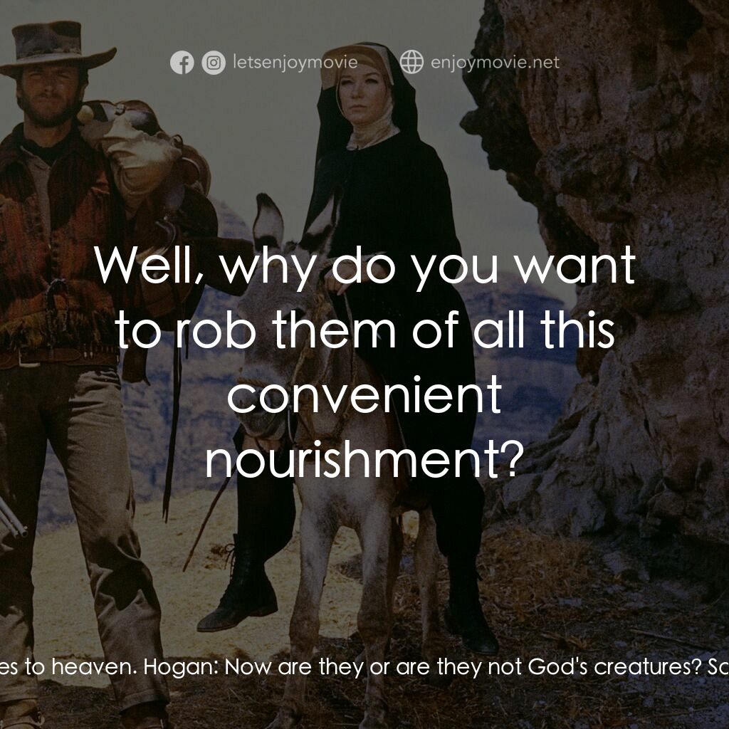 烈女鏢客電影對白：Sara:  Do you have a shovel? Hogan:  Sister, raise your eyes to heaven. Hogan:  N