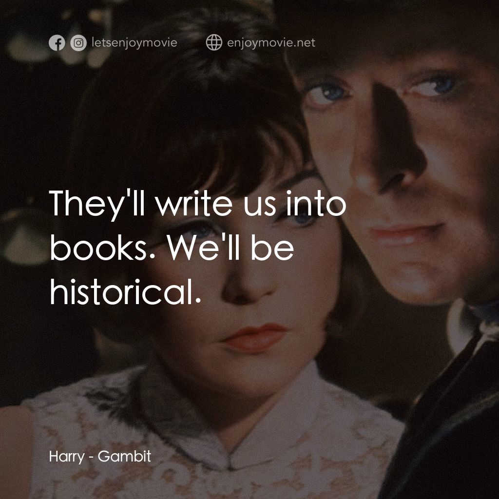 神偷豔賊電影對白：Harry: They'll write us into books. We'll be historical.