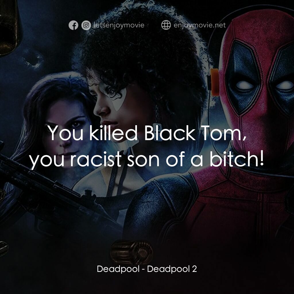 死侍 2電影對白：Deadpool:  You killed Black Tom, you racist son of a bitch!