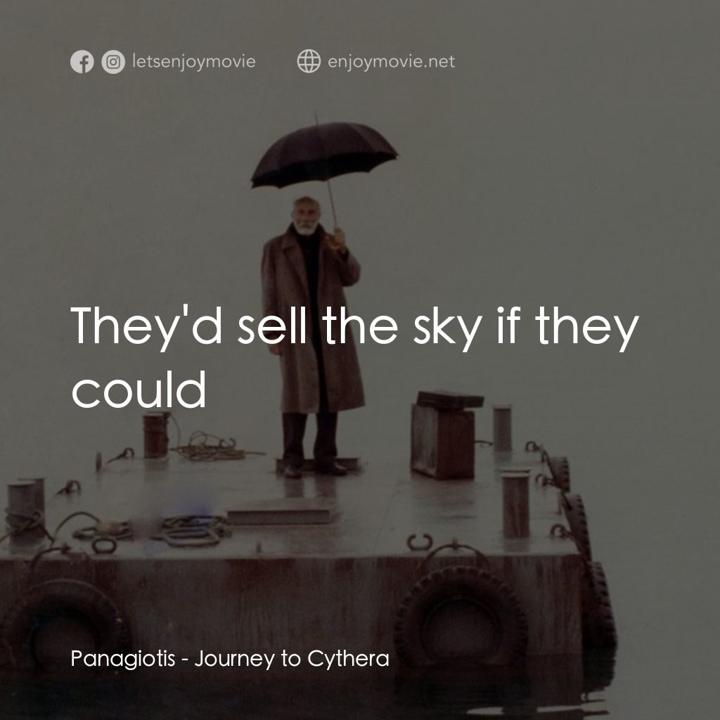 《塞瑟島之旅》經典台詞：Panagiotis: They'd sell the sky if they could