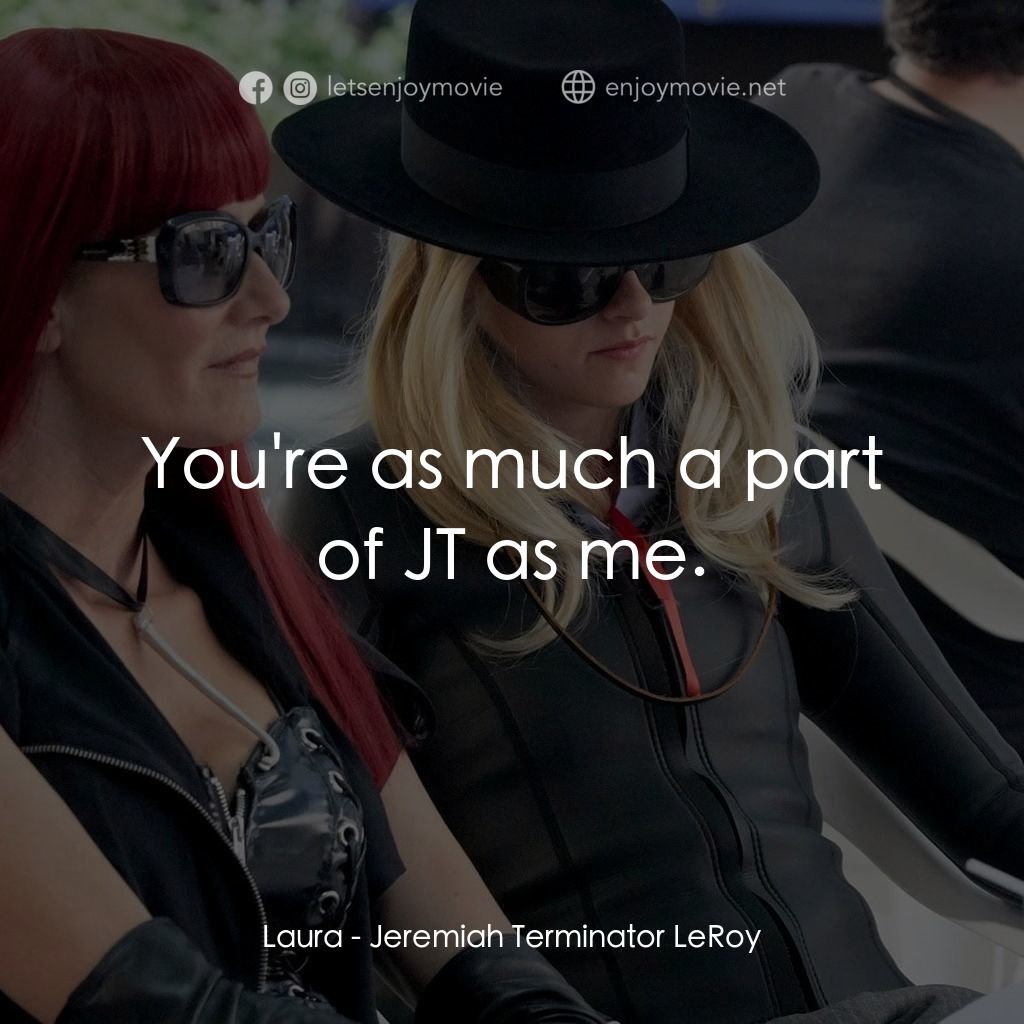 《JT·萊羅伊》經典台詞：Laura: You're as much a part of JT as me.