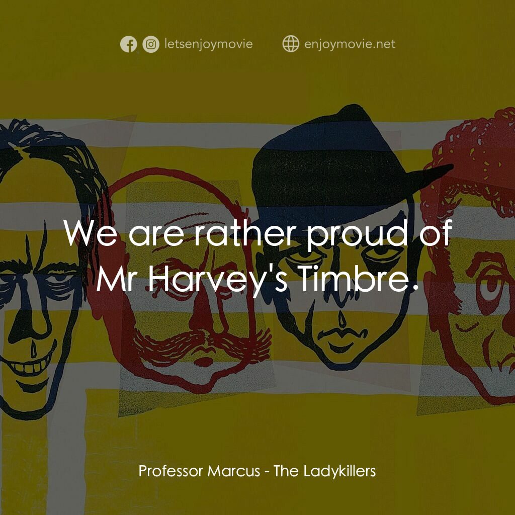 賊博士電影對白：Professor Marcus:  We are rather proud of Mr Harvey's Timbre.