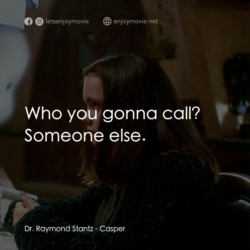 鬼馬小精靈電影對白：Dr. Raymond Stantz:  Who you gonna call? Someone else.