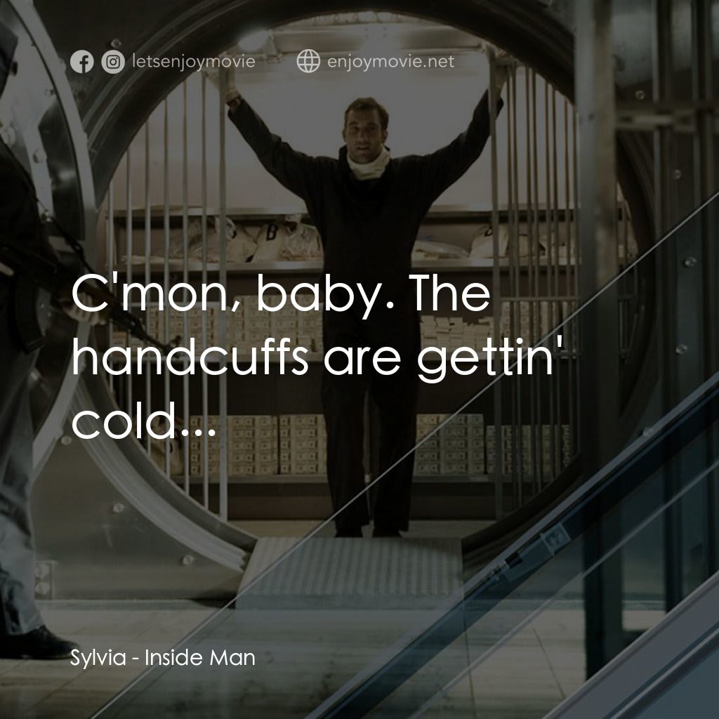 臥底電影對白：Sylvia: C'mon, baby. The handcuffs are gettin' cold...