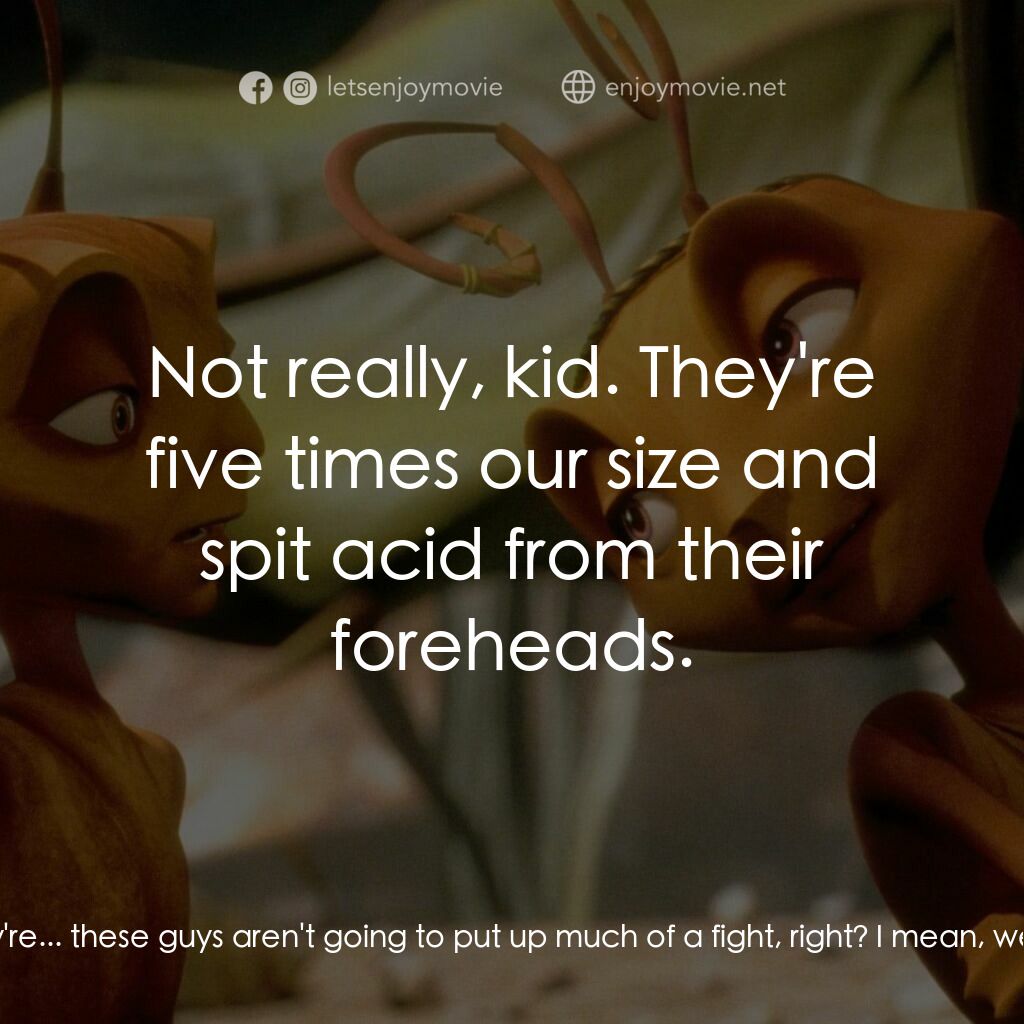 小蟻雄兵電影對白：Z:  So, these... these termites, they're... they're, they're... these guys aren't