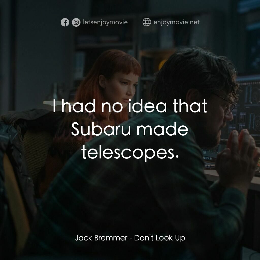 千萬別抬頭電影對白：Jack Bremmer:  I had no idea that Subaru made telescopes.