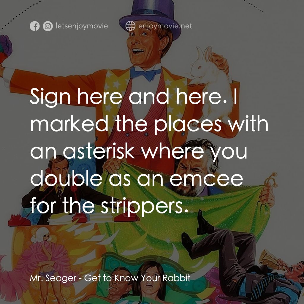 Get to Know Your Rabbit經典對白：Mr. Seager: Sign here and here. I marked the places with an asterisk where you double as an emcee for