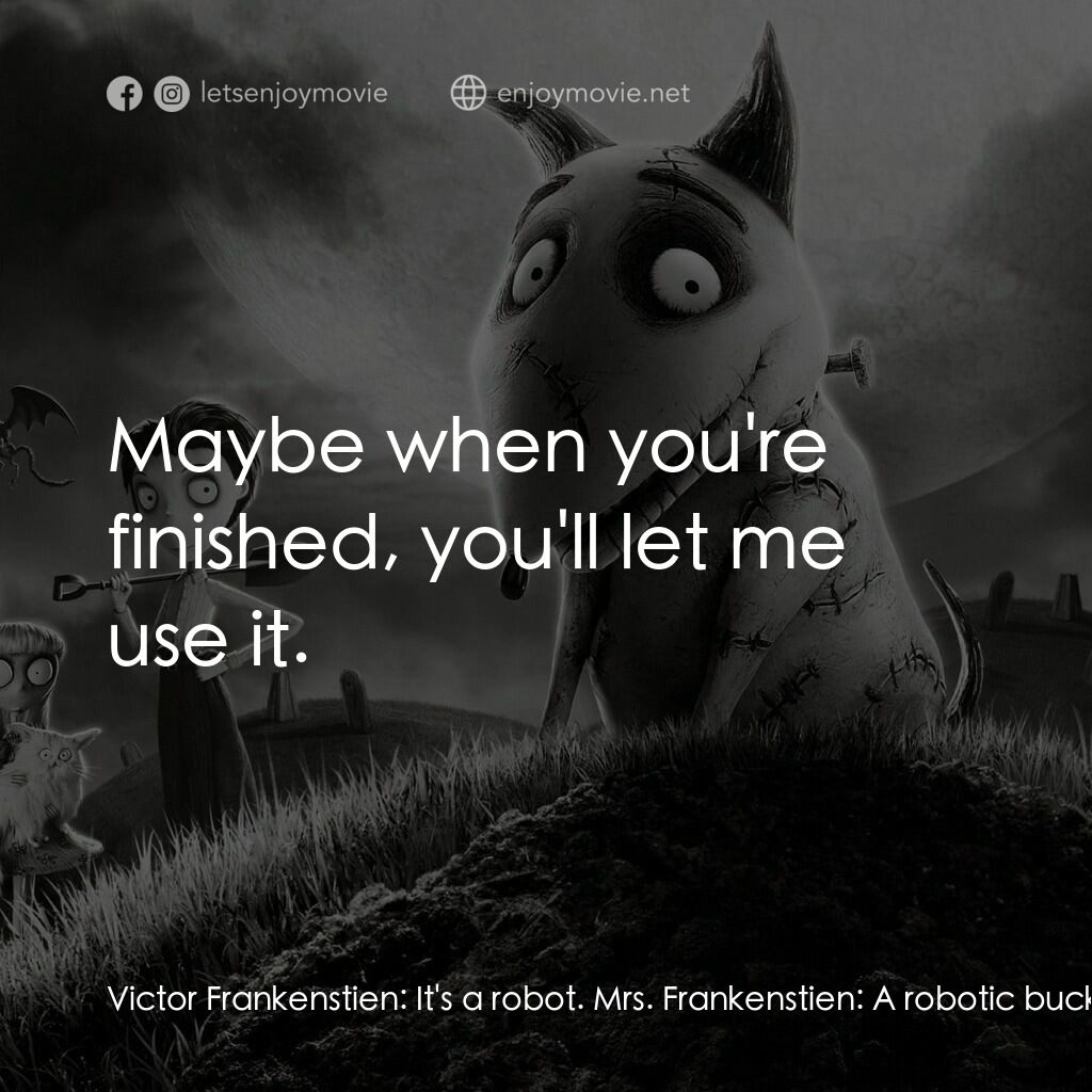 科學怪犬電影對白：Victor Frankenstien:  It's a robot. Mrs. Frankenstien:  A robotic bucket? Victor 