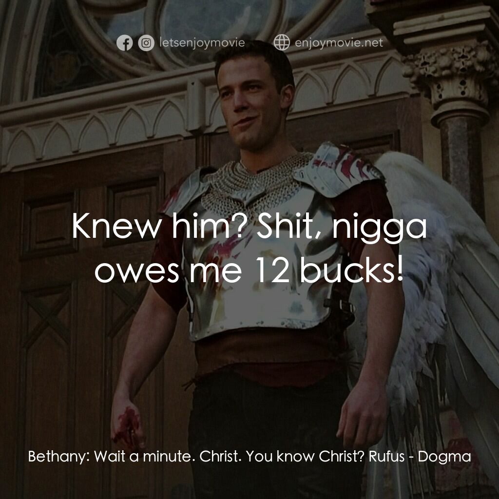 怒犯天條電影對白：Bethany:  Wait a minute. Christ. You know Christ? Rufus:  Knew him? Shit, nigga o