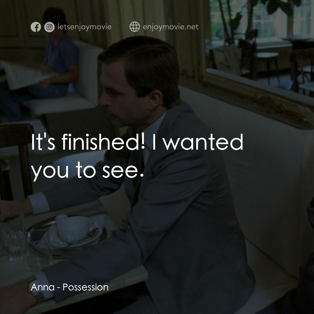 着魔電影對白：Anna:  It's finished! I wanted you to see.