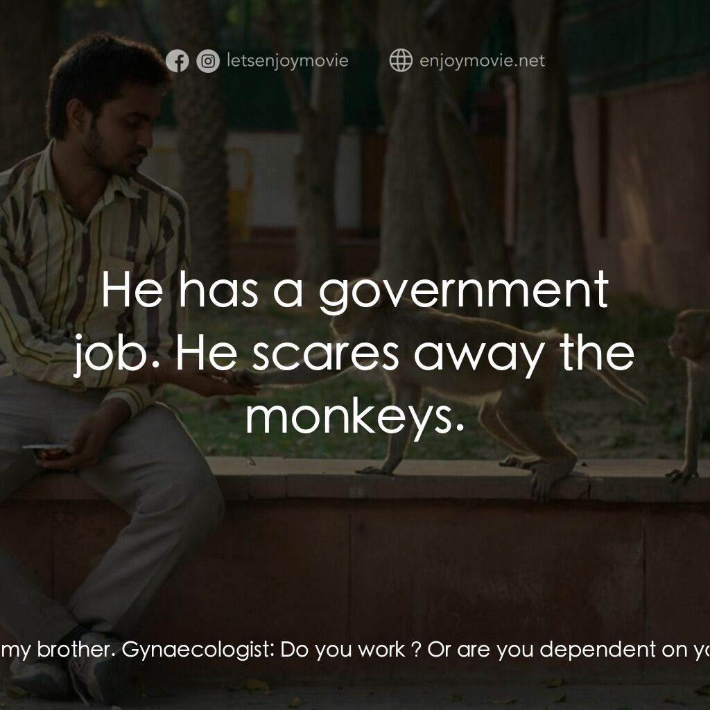 不可猴戲電影對白：Gynaecologist:  Yes ? Shashi:  He's my brother. Gynaecologist:  Do you work ? Or 