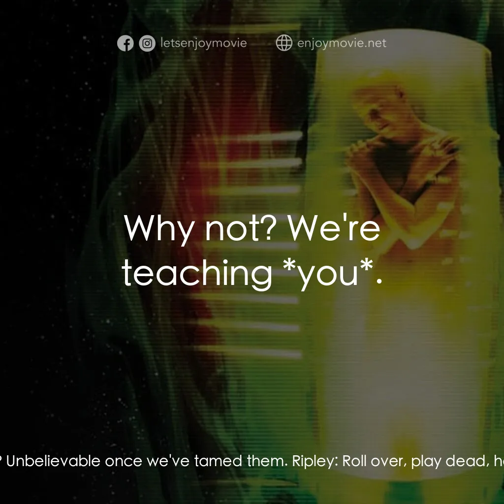 異形4：浴火重生經典對白：Dr. Wren:  And the animal itself - wondrous! The potential? Unbelievable once we've tamed them. R