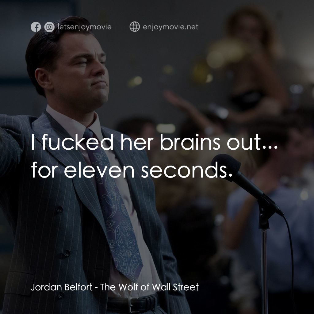 華爾街狼人經典對白：Jordan Belfort: I fucked her brains out... for eleven seconds.
