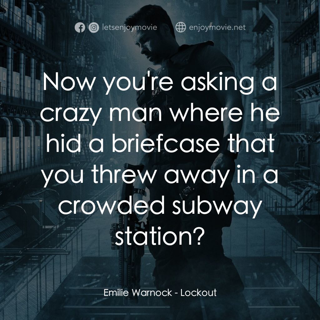 拯救太空1號電影對白：Emilie Warnock: Now you're asking a crazy man where he hid a briefcase that you t