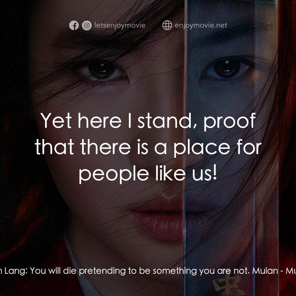 花木蘭電影對白：Xian Lang:  You will die pretending to be something you are not. Mulan:  Yet here