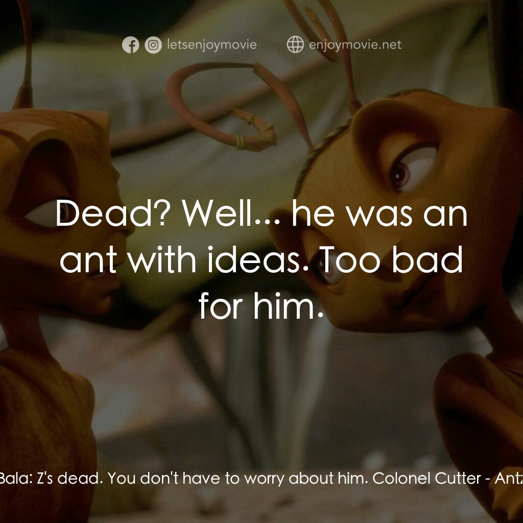 《小蟻雄兵》經典台詞：Bala:  Z's dead. You don't have to worry a ...