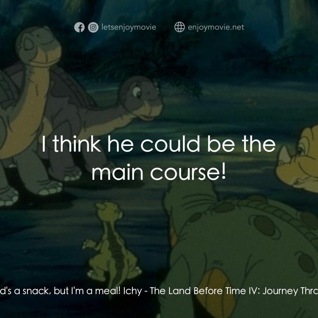 《小腳板走天涯 4》經典台詞：Archie:  The kid's a snack, but I'm a meal ...